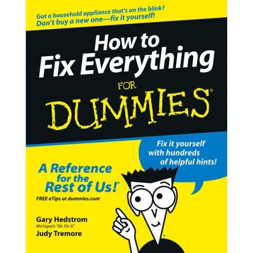 How to Fix Everything for Dummies