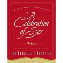 A Celebration of Sex: A Guide to Enjoying God's Gift of Sexual Intimacy