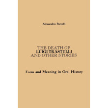 The Death of Luigi Trastulli and Other Stories: Form and Meaning in Oral History (Suny Series in Oral and Public History)
