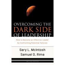 Overcoming the Dark Side of Leadership: How To Become An Effective Leader By Confronting Potential Failures