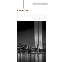 Present Pasts: Urban Palimpsests and the Politics of Memory (Cultural Memory in the Present)
