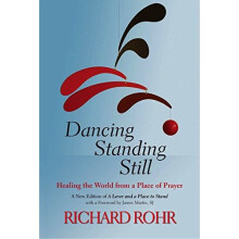 Dancing Standing Still: Healing the World from a Place of Prayer; A New Edition of A Lever and a Place to Stand