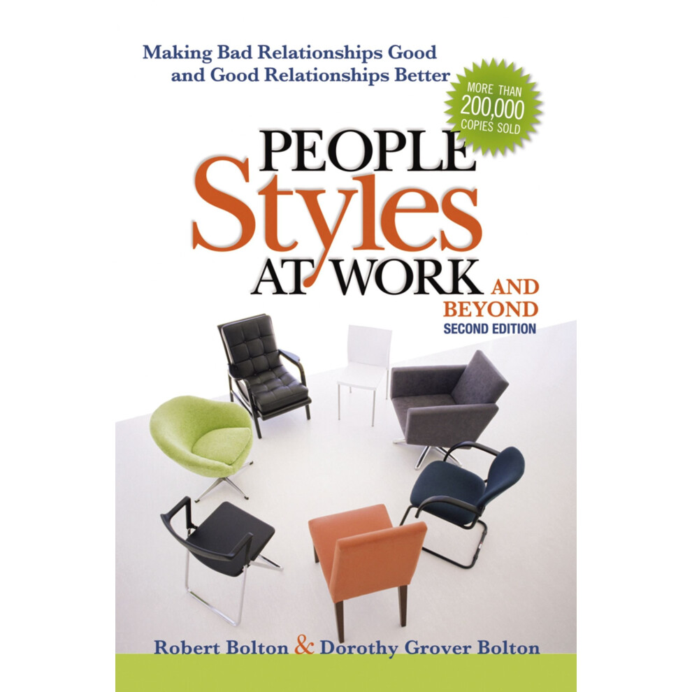 People Styles at Work... And Beyond: Making Bad Relationships Good and Good Relationships Better