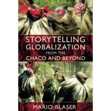 Storytelling Globalization from the Chaco and Beyond (New Ecologies for the Twenty-First Century)