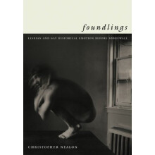 Foundlings: Lesbian and Gay Historical Emotion before Stonewall (Series Q)