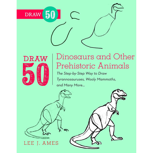 Draw 50 Dinosaurs and Other Prehistoric Animals