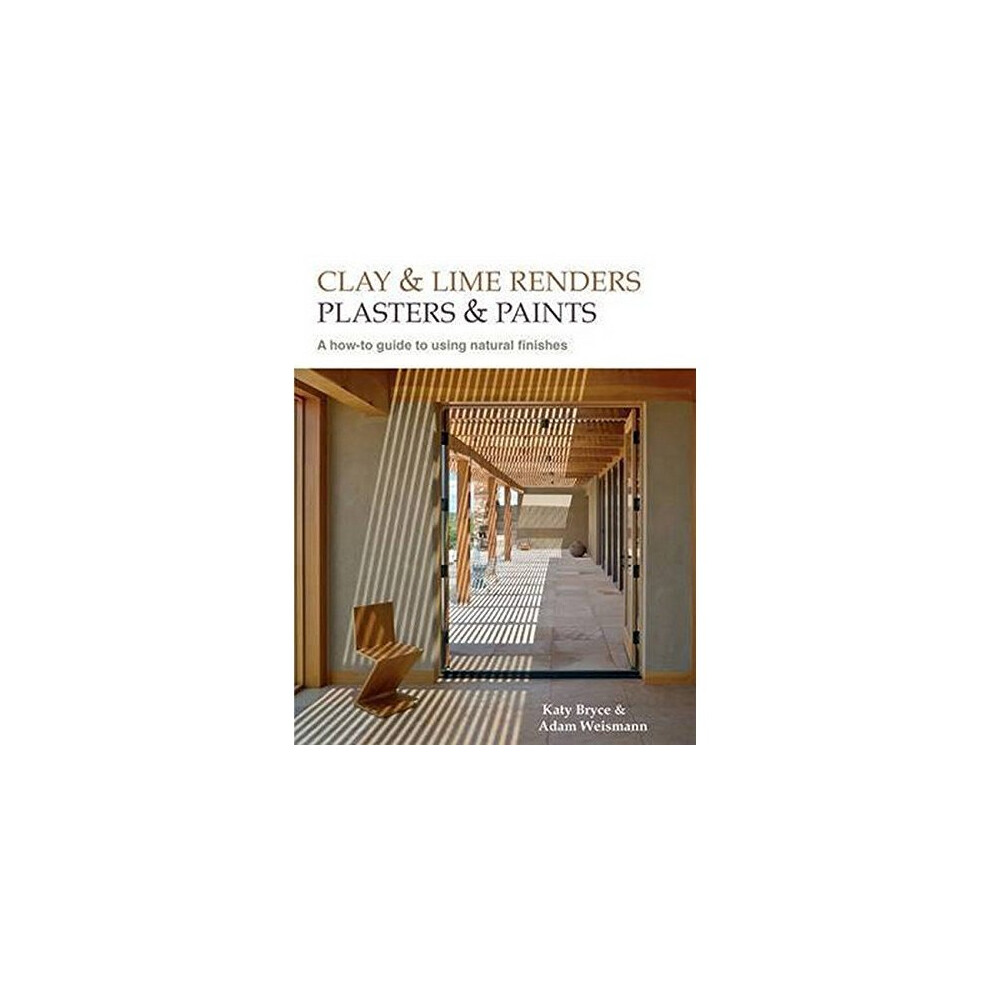 Clay And Lime Renders, Plasters And Paints: A how-to Guide To Using Natural Finishes (Sustainable Building)