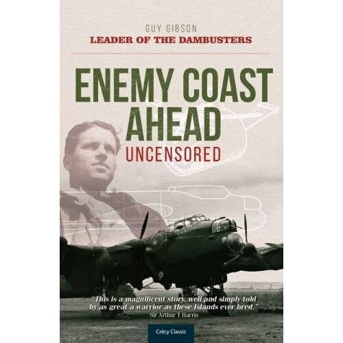 Enemy Coast Ahead- Uncensored: The Real Guy Gibson (Soft Cover)