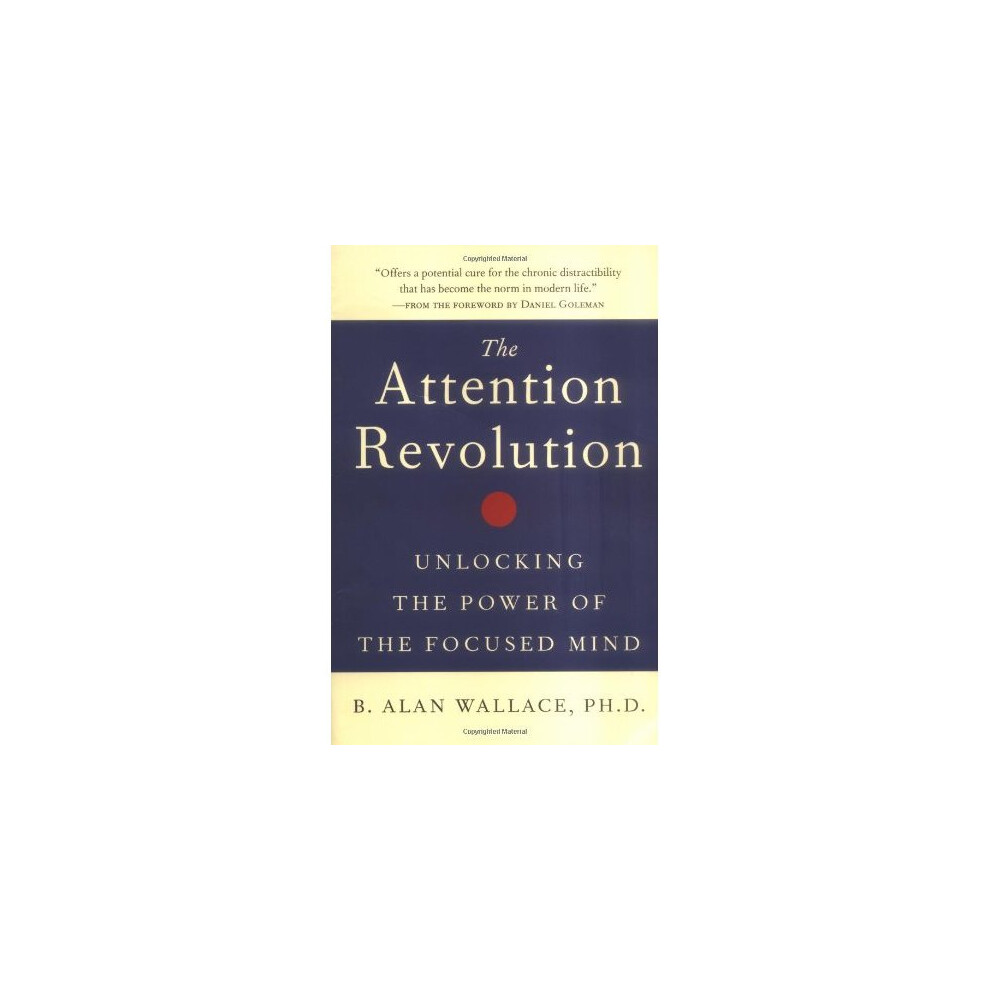 The Attention Revolution: Unlocking the Power of the Focused Mind: v.ution