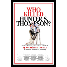 Who Killed Hunter S. Thompson: An Inquiry Into the Life & Death of the Master of Gonzo