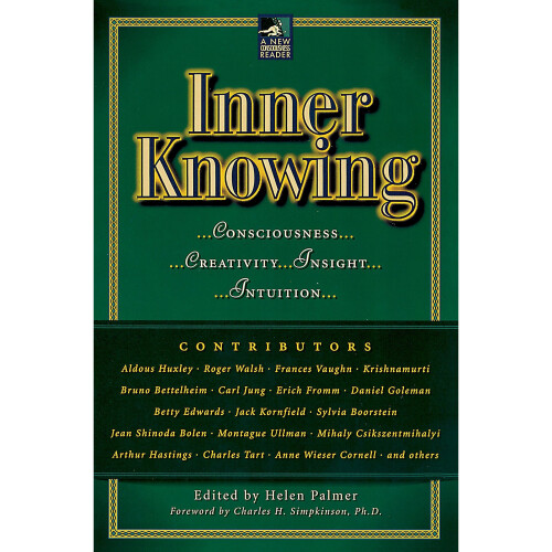 Inner Knowing: Consciousness, Creativity, Insight and Intuition (New Consciousness Reader)