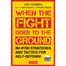 When the Fight Goes to the Ground: Jiu-Jitsu Strategies and Tactics for Self-Defense [Dvd Included]
