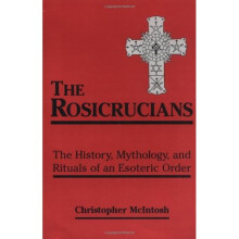 Rosicrucians: The History, Mythology and Rituals of an Occult Order