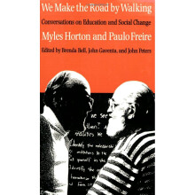 We Make the Road by Walking: Conversations on Education and Social Change