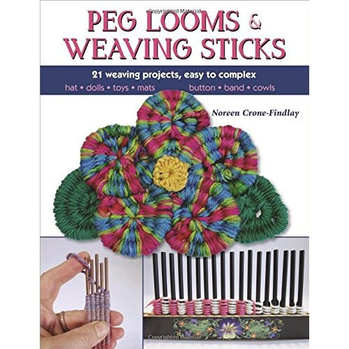 Peg Looms & Weaving Sticks: Basics and Beyond
