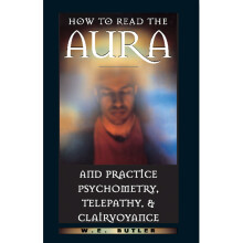 How to Read the Aura and Practice Psychometry, Telepathy and Clairvoyance