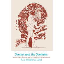 Symbol and the Symbolic: Ancient Egypt, Science, and the Evolution of Consciousness