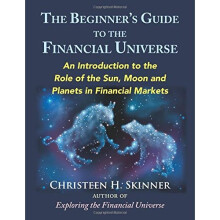 The Beginners Guide to the Financial Universe: An Introduction to the Role of the Sun, Moon and Planets in Financial Markets