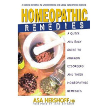 Homeopathic Remedies: A Quick and Easy Guide to Common Disoders and Their Homeopathic Treatments