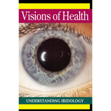 Visions of Health: What Your Eyes Reveal About Your Health: Understanding Iridology