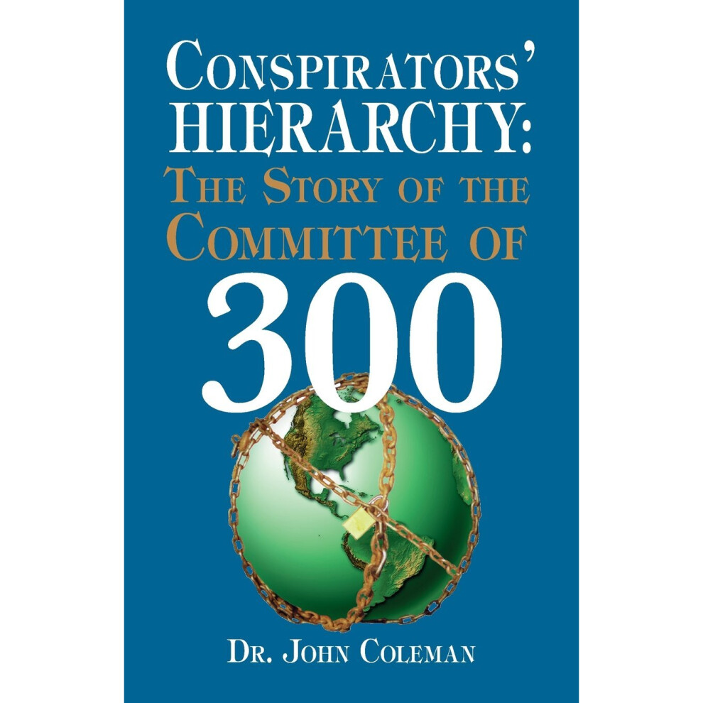 Conspirators' Hierarchy: The Story of the Committee of 300