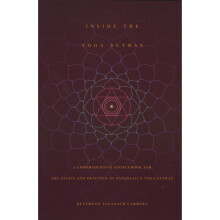 Inside the Yoga Sutras: A Complete Sourcebook for the Study and Practice of Patanjali's Yoga Sutras