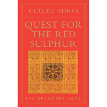 Quest for the Red Sulphur. The Life of Ibn 'Arabi