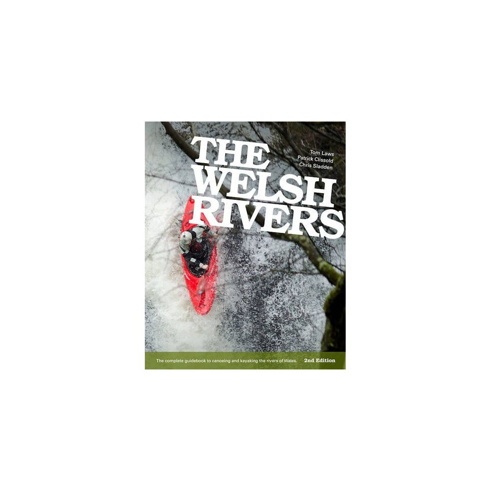 The Welsh Rivers: The Complete Guidebook to Canoeing and Kayaking the Rivers of Wales