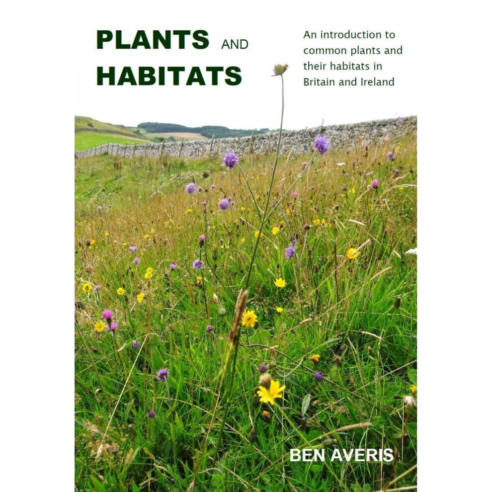 Plants and Habitats: An Introduction to Common Plants and Their Habitats in Britain and Ireland