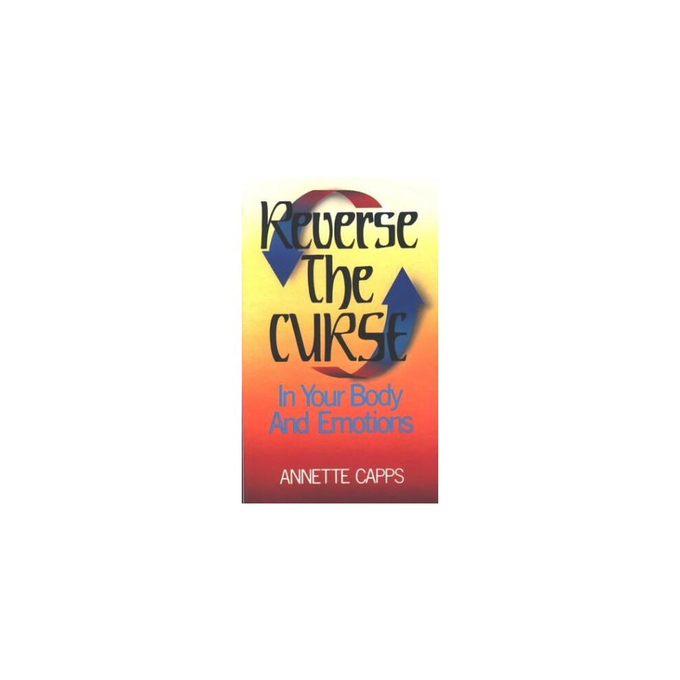 Reverse the Curse: In Your Body and Emotions