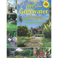 The New Create an Oasis with Greywater: Integrated Design for Water Conservation