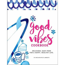 Good Vibes Cookbook: Tasty, super healthy recipes