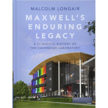 Maxwell's Enduring Legacy: A Scientific History of the Cavendish Laboratory