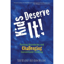 Kids Deserve It!: Pushing Boundaries and Challenging Conventional Thinking