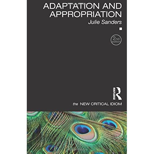 Adaptation and Appropriation (The New Critical Idiom)