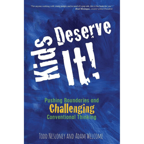 Kids Deserve It!: Pushing Boundaries and Challenging Conventional Thinking 1