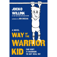 Way of the Warrior Kid: From Wimpy to Warrior the Navy Seal Way