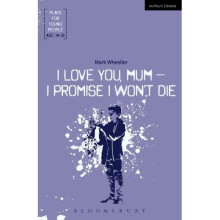 I Love You, Mum - I Promise I Won't Die (Plays for Young People)