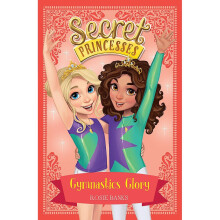 Gymnastics Glory: Book 11 (Secret Princesses)