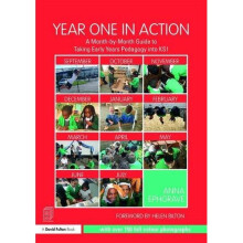 Year One in Action: A Month-by-Month Guide to Taking Early Years Pedagogy into KS1