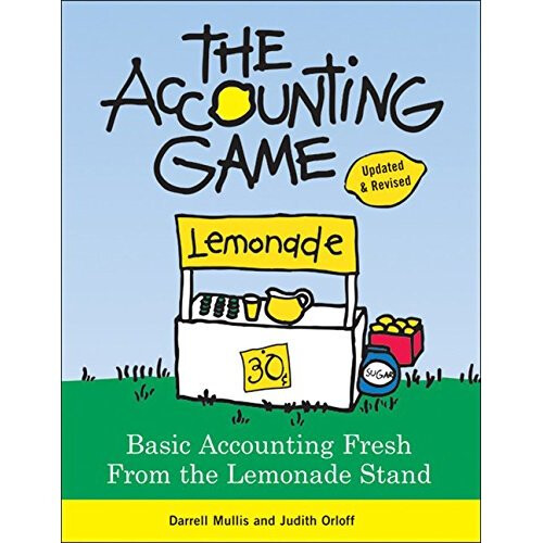 The Accounting Game: Basic Accounting Fresh from the Lemonade Stand