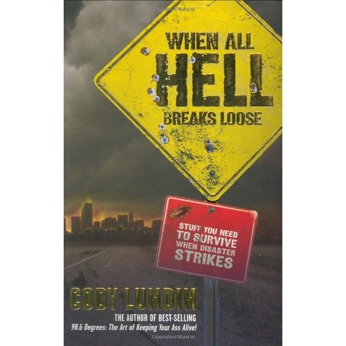 When All Hell Breaks Loose: Stuff You Need to Survive When Disaster Strikes