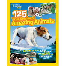 125 True Stories of Amazing Animals: Inspiring Tales of Animal Friendship & Four-Legged Heroes, Plus Crazy Animal Antics (125)
