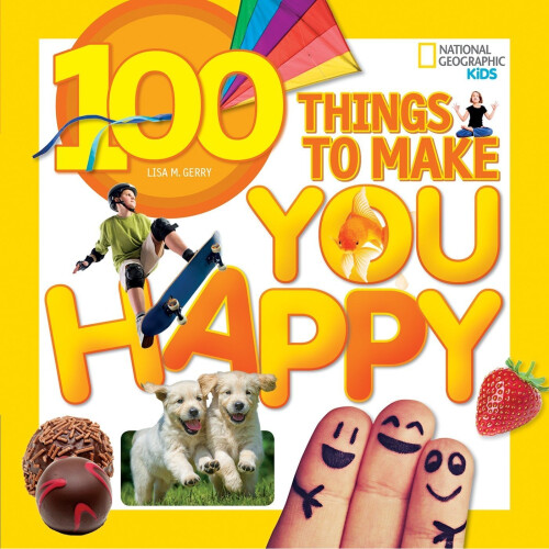 National Geographic 100 Things to Make You Happy (100 Things To)