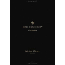 ESV Expository Commentary: Ephesians-Philemon