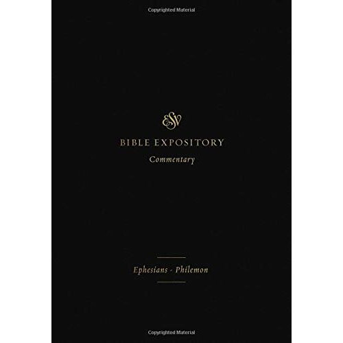 ESV Expository Commentary: Ephesians-Philemon