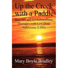 Up the Creek with a Paddle, Beat MS and All Autoimmune Disorders with Low Dose Naltrexone (LDN)