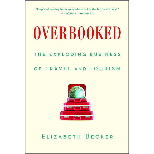 Overbooked: The Exploding Business of Travel and Tourism