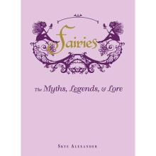 Fairies: The Myths, Legends, & Lore