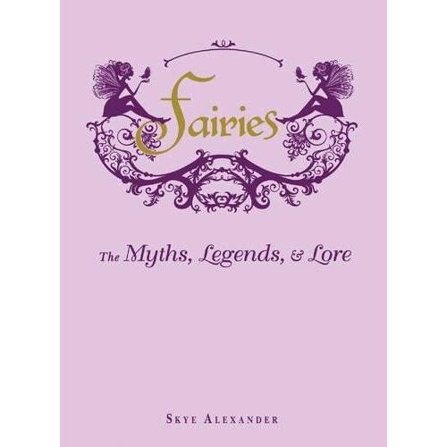 Fairies: The Myths, Legends, & Lore